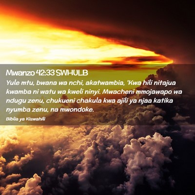 Picture 02 - Mwanzo 42:33 SWHULB - Yule mtu, bwana wa nchi, akatwambia, 'Kwa hili - Bible Verse Picture