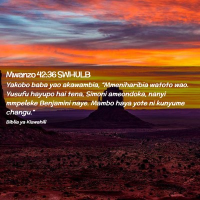 Picture 02 - Mwanzo 42:36 SWHULB - Yakobo baba yao akawambia, “Mmeniharibia watoto - Bible Verse Picture