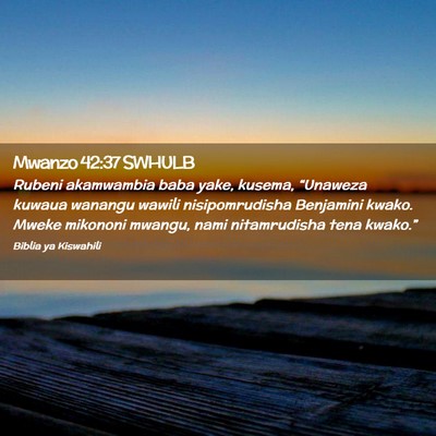 Picture 02 - Mwanzo 42:37 SWHULB - Rubeni akamwambia baba yake, kusema, “Unaweza - Bible Verse Picture