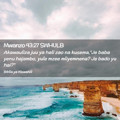 Picture 02 - Mwanzo 43:27 SWHULB - Akawauliza juu ya hali zao na kusema,”Je baba - Bible Verse Picture