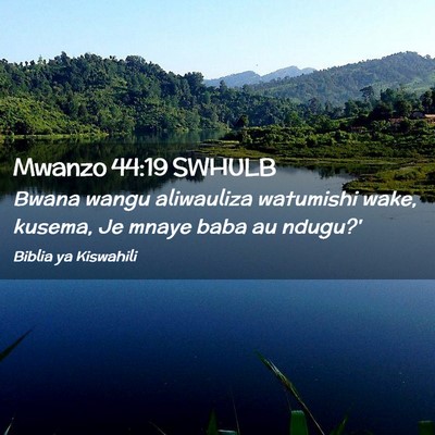 Picture 02 - Mwanzo 44:19 SWHULB - Bwana wangu aliwauliza watumishi wake, kusema, Je - Bible Verse Picture
