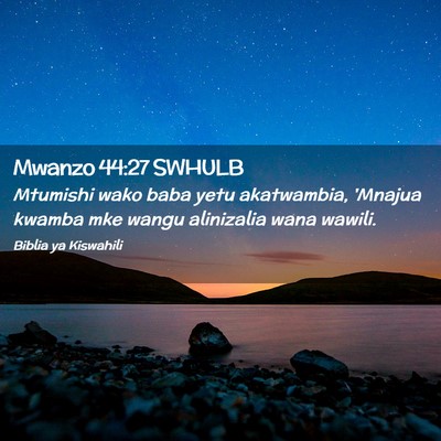 Picture 02 - Mwanzo 44:27 SWHULB - Mtumishi wako baba yetu akatwambia, 'Mnajua - Bible Verse Picture
