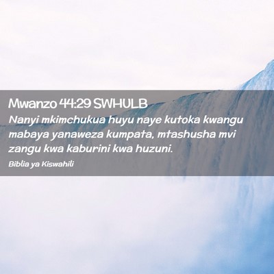 Picture 02 - Mwanzo 44:29 SWHULB - Nanyi mkimchukua huyu naye kutoka kwangu mabaya - Bible Verse Picture