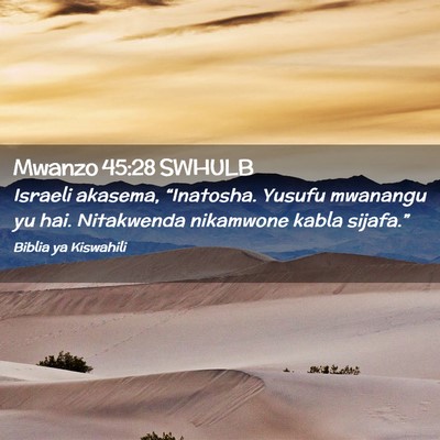 Picture 02 - Mwanzo 45:28 SWHULB - Israeli akasema, “Inatosha. Yusufu mwanangu yu - Bible Verse Picture