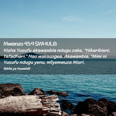 Picture 02 - Mwanzo 45:4 SWHULB - Kisha Yusufu akawambia ndugu zake, - Bible Verse Picture