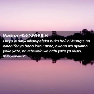 Picture 02 - Mwanzo 45:8 SWHULB - Hivyo si ninyi mlionipeleka huku bali ni Mungu, - Bible Verse Picture