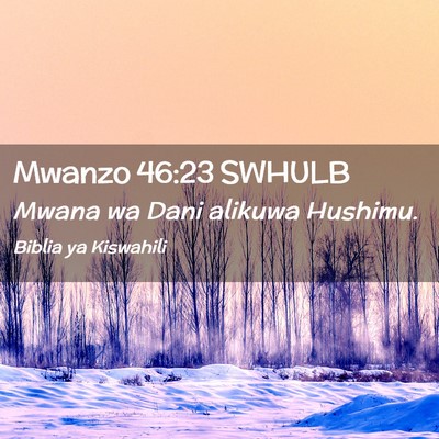 Picture 02 - Mwanzo 46:23 SWHULB - Mwana wa Dani alikuwa - Bible Verse Picture