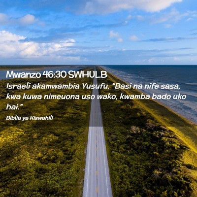 Picture 02 - Mwanzo 46:30 SWHULB - Israeli akamwambia Yusufu, “Basi na nife sasa, - Bible Verse Picture