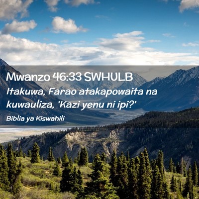 Picture 02 - Mwanzo 46:33 SWHULB - Itakuwa, Farao atakapowaita na kuwauliza, 'Kazi - Bible Verse Picture