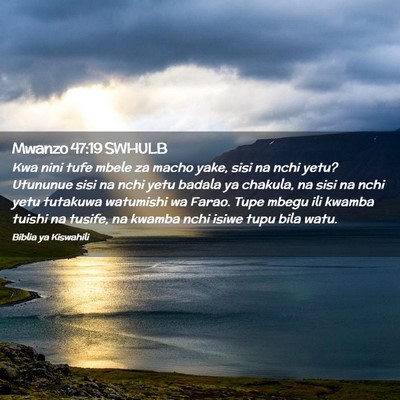 Picture 02 - Mwanzo 47:19 SWHULB - Kwa nini tufe mbele za macho yake, sisi na nchi - Bible Verse Picture