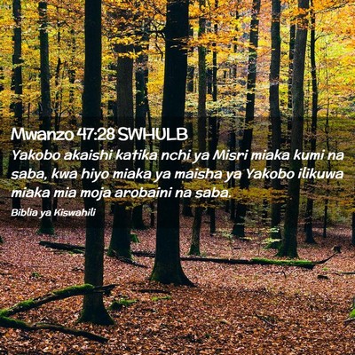 Picture 02 - Mwanzo 47:28 SWHULB - Yakobo akaishi katika nchi ya Misri miaka kumi na - Bible Verse Picture