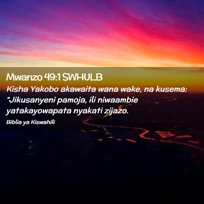 Picture 02 - Mwanzo 49:1 SWHULB - Kisha Yakobo akawaita wana wake, na kusema: - Bible Verse Picture
