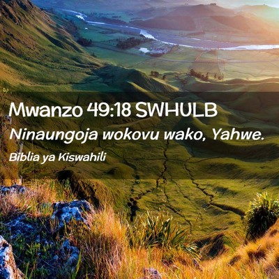 Picture 02 - Mwanzo 49:18 SWHULB - Ninaungoja wokovu wako, - Bible Verse Picture