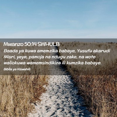 Picture 02 - Mwanzo 50:14 SWHULB - Baada ya kuwa amemzika babaye, Yusufu akarudi - Bible Verse Picture