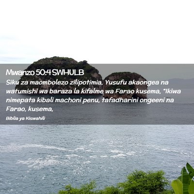 Picture 02 - Mwanzo 50:4 SWHULB - Siku za maombolezo zilipotimia, Yusufu akaongea - Bible Verse Picture