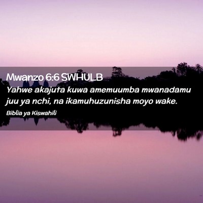 Picture 02 - Mwanzo 6:6 SWHULB - Yahwe akajuta kuwa amemuumba mwanadamu juu ya - Bible Verse Picture