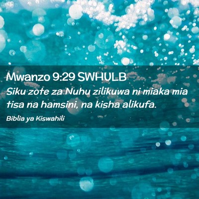 Picture 02 - Mwanzo 9:29 SWHULB - Siku zote za Nuhu zilikuwa ni miaka mia tisa na - Bible Verse Picture