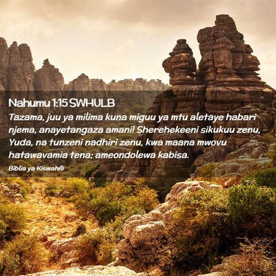Picture 02 - Nahumu 1:15 SWHULB - Tazama, juu ya milima kuna miguu ya mtu aletaye - Bible Verse Picture