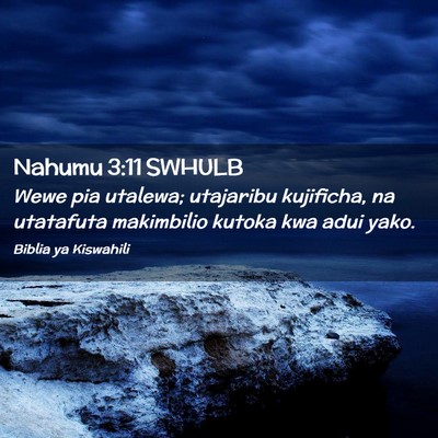 Picture 02 - Nahumu 3:11 SWHULB - Wewe pia utalewa; utajaribu kujificha, na - Bible Verse Picture