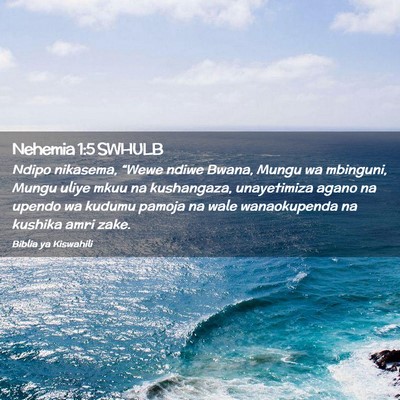Picture 02 - Nehemia 1:5 SWHULB - Ndipo nikasema, “Wewe ndiwe Bwana, Mungu wa - Bible Verse Picture