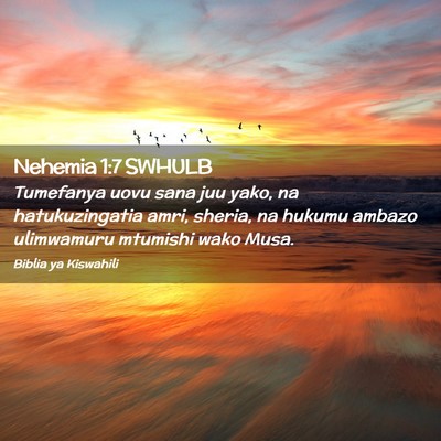 Picture 02 - Nehemia 1:7 SWHULB - Tumefanya uovu sana juu yako, na hatukuzingatia - Bible Verse Picture