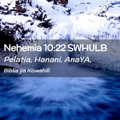 Picture 02 - Nehemia 10:22 SWHULB - Pelatia, Hanani, - Bible Verse Picture