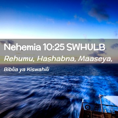 Picture 02 - Nehemia 10:25 SWHULB - Rehumu, Hashabna, - Bible Verse Picture