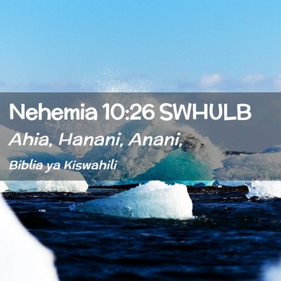 Picture 02 - Nehemia 10:26 SWHULB - Ahia, Hanani, - Bible Verse Picture