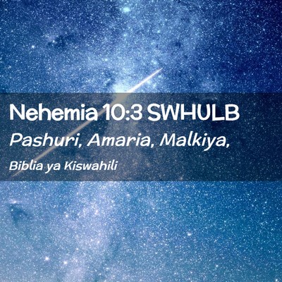 Picture 02 - Nehemia 10:3 SWHULB - Pashuri, Amaria, - Bible Verse Picture
