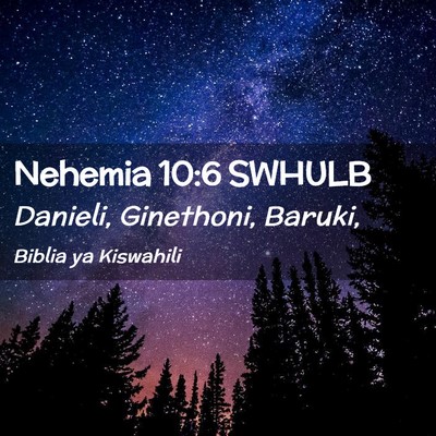 Picture 02 - Nehemia 10:6 SWHULB - Danieli, Ginethoni, - Bible Verse Picture