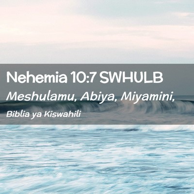 Picture 02 - Nehemia 10:7 SWHULB - Meshulamu, Abiya, - Bible Verse Picture