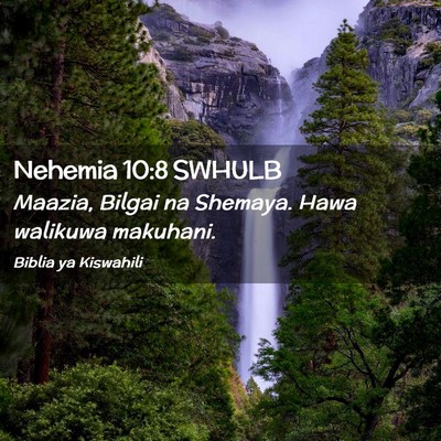 Picture 02 - Nehemia 10:8 SWHULB - Maazia, Bilgai na Shemaya. Hawa walikuwa - Bible Verse Picture