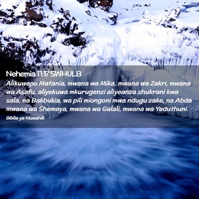 Picture 02 - Nehemia 11:17 SWHULB - Alikuwepo Matania, mwana wa Mika, mwana wa Zakri, - Bible Verse Picture