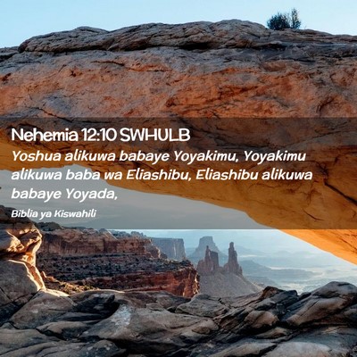 Picture 02 - Nehemia 12:10 SWHULB - Yoshua alikuwa babaye Yoyakimu, Yoyakimu alikuwa - Bible Verse Picture