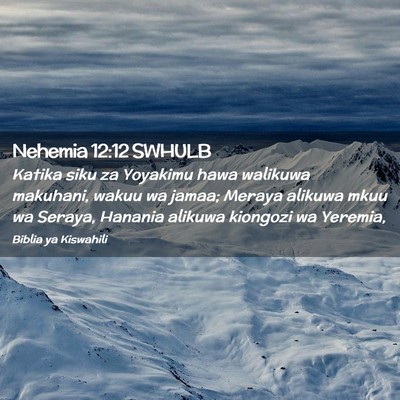 Picture 02 - Nehemia 12:12 SWHULB - Katika siku za Yoyakimu hawa walikuwa makuhani, - Bible Verse Picture