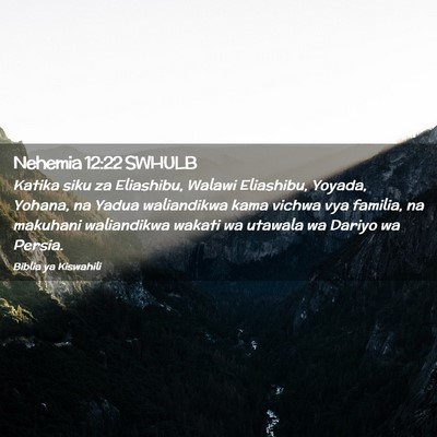 Picture 02 - Nehemia 12:22 SWHULB - Katika siku za Eliashibu, Walawi Eliashibu, - Bible Verse Picture