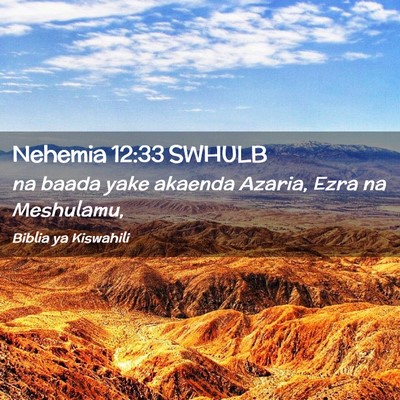 Picture 02 - Nehemia 12:33 SWHULB - na baada yake akaenda Azaria, Ezra na - Bible Verse Picture