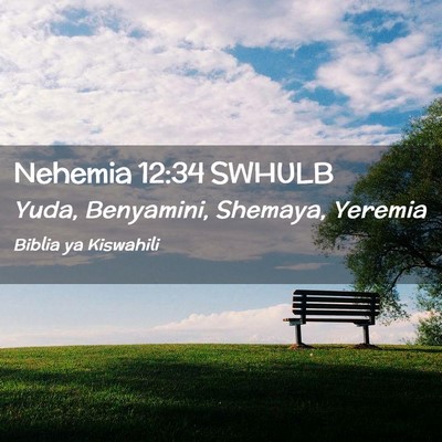 Picture 02 - Nehemia 12:34 SWHULB - Yuda, Benyamini, Shemaya, - Bible Verse Picture