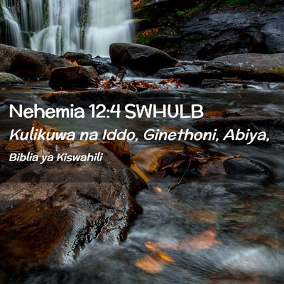 Picture 02 - Nehemia 12:4 SWHULB - Kulikuwa na Iddo, Ginethoni, - Bible Verse Picture