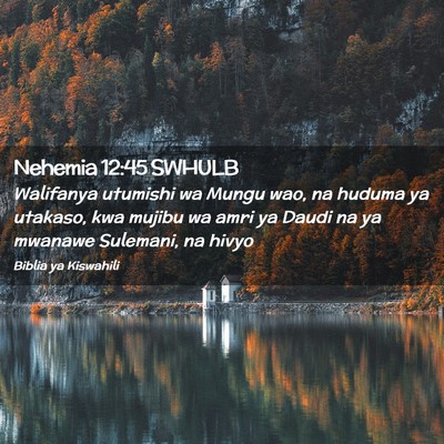Picture 02 - Nehemia 12:45 SWHULB - Walifanya utumishi wa Mungu wao, na huduma ya - Bible Verse Picture