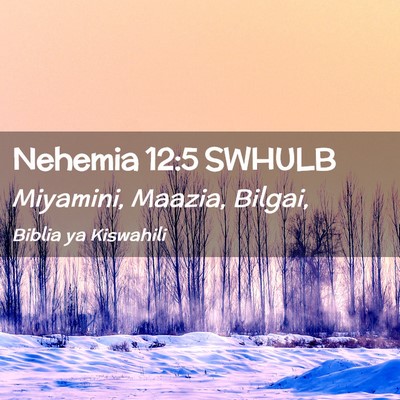 Picture 02 - Nehemia 12:5 SWHULB - Miyamini, Maazia, - Bible Verse Picture