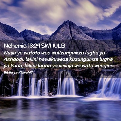 Picture 02 - Nehemia 13:24 SWHULB - Nusu ya watoto wao walizungumza lugha ya Ashdodi, - Bible Verse Picture