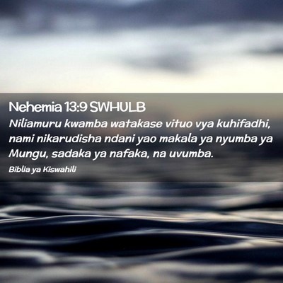 Picture 02 - Nehemia 13:9 SWHULB - Niliamuru kwamba watakase vituo vya kuhifadhi, - Bible Verse Picture