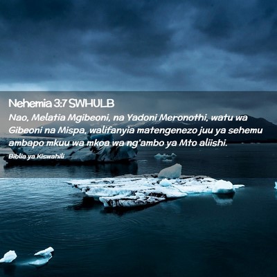 Picture 02 - Nehemia 3:7 SWHULB - Nao, Melatia Mgibeoni, na Yadoni Meronothi, watu - Bible Verse Picture