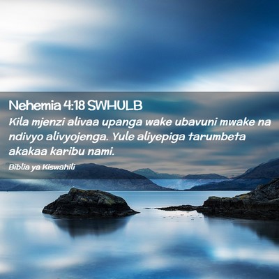 Picture 02 - Nehemia 4:18 SWHULB - Kila mjenzi alivaa upanga wake ubavuni mwake na - Bible Verse Picture