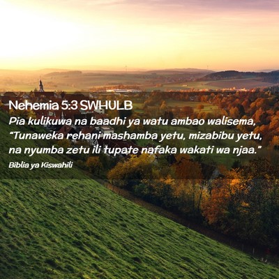 Picture 02 - Nehemia 5:3 SWHULB - Pia kulikuwa na baadhi ya watu ambao walisema, - Bible Verse Picture