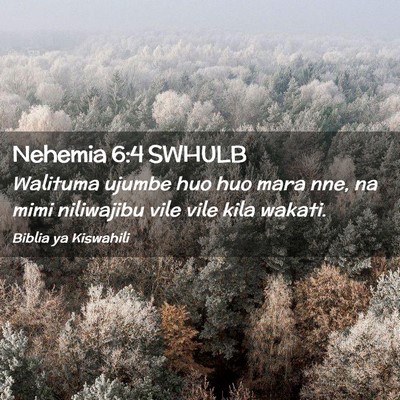 Picture 02 - Nehemia 6:4 SWHULB - Walituma ujumbe huo huo mara nne, na mimi - Bible Verse Picture
