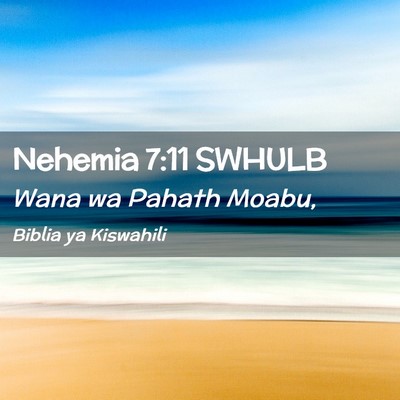 Picture 02 - Nehemia 7:11 SWHULB - Wana wa Pahath - Bible Verse Picture