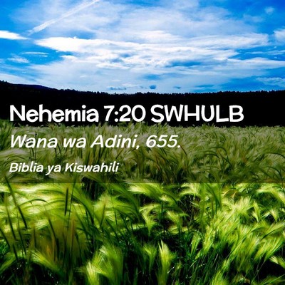 Picture 02 - Nehemia 7:20 SWHULB - Wana wa Adini, - Bible Verse Picture