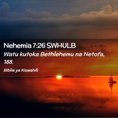 Picture 02 - Nehemia 7:26 SWHULB - Watu kutoka Bethlehemu na Netofa, - Bible Verse Picture